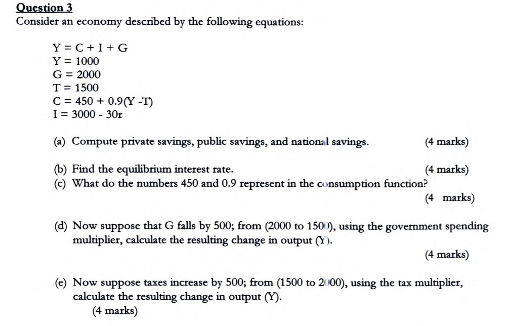 Question 3 Consider an economy described by the following equations: Y =