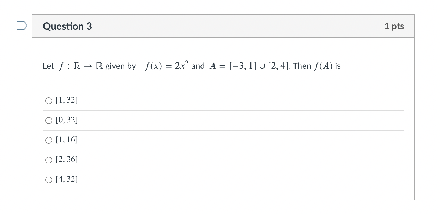 Please help with this question: D Question 3 1 pts Let f