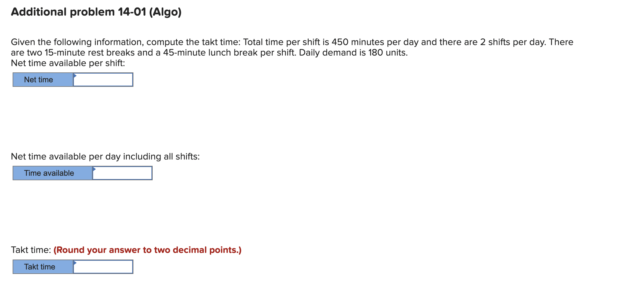  Additional problem 14-01(Algo) Given the following information, compute the takt time: