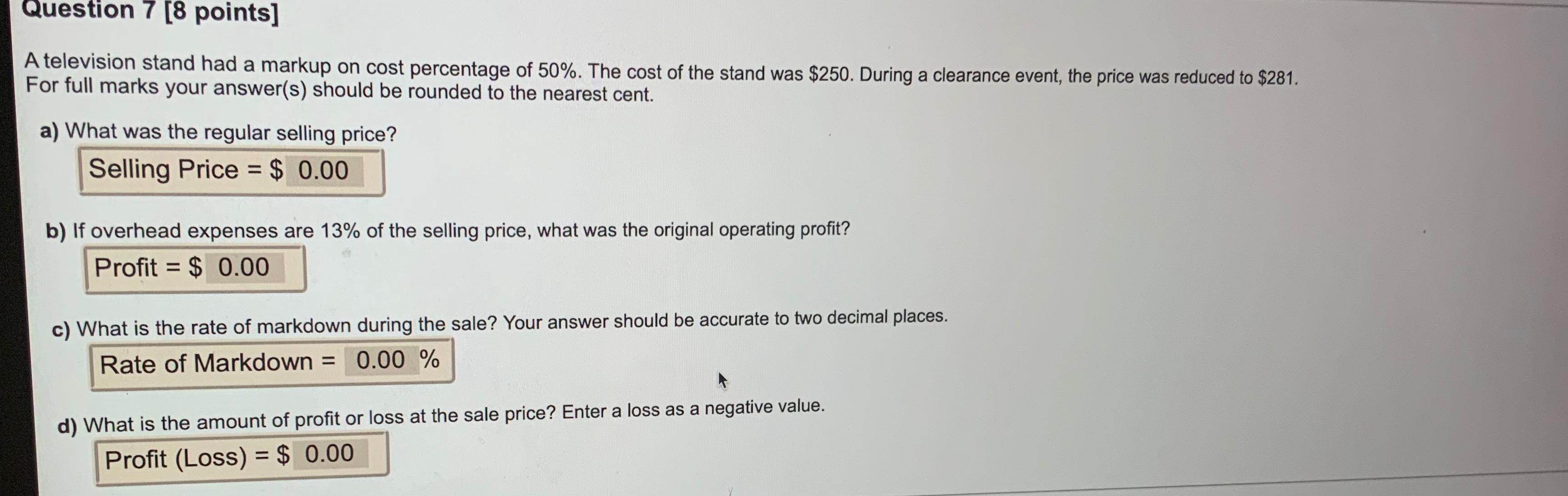  Question 7[8 points] A television stand had a markup on cost