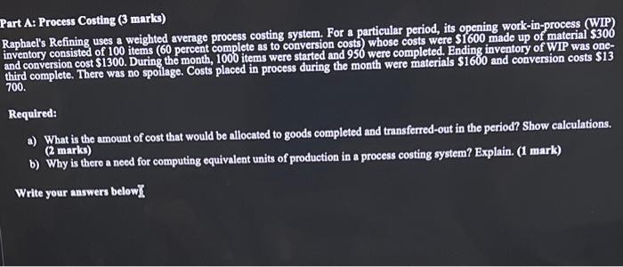  Part A: Process Costing (3 marks) Raphael's Refining uses a weighted