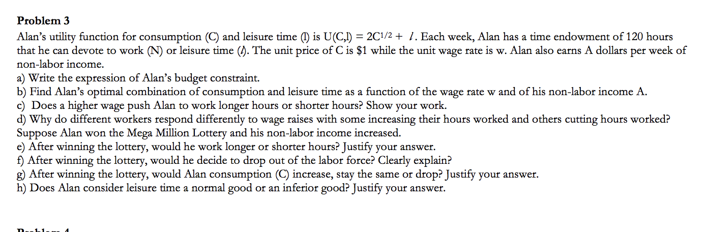 please help answer fully! Problem 3 Alan's utility function for consumption (C)