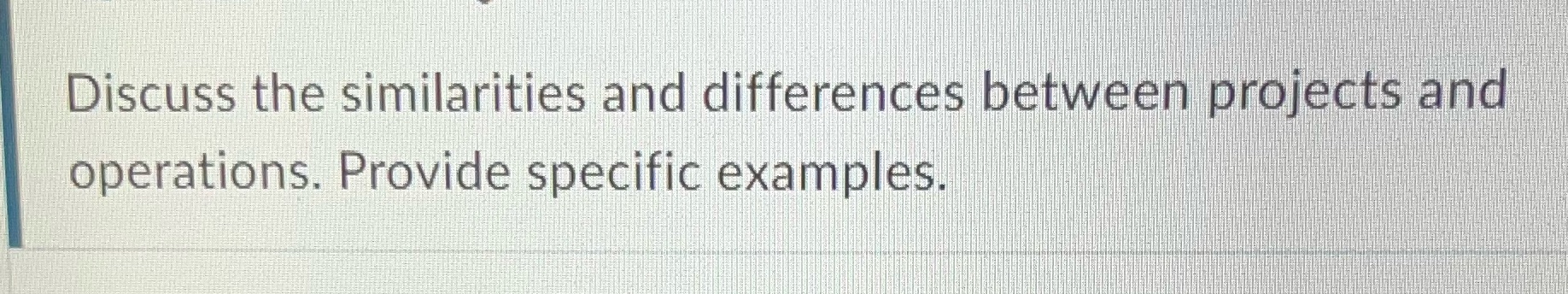 Discuss the similarities and difference{ betWee/ brbJects and operations. Provide specific exampleSl