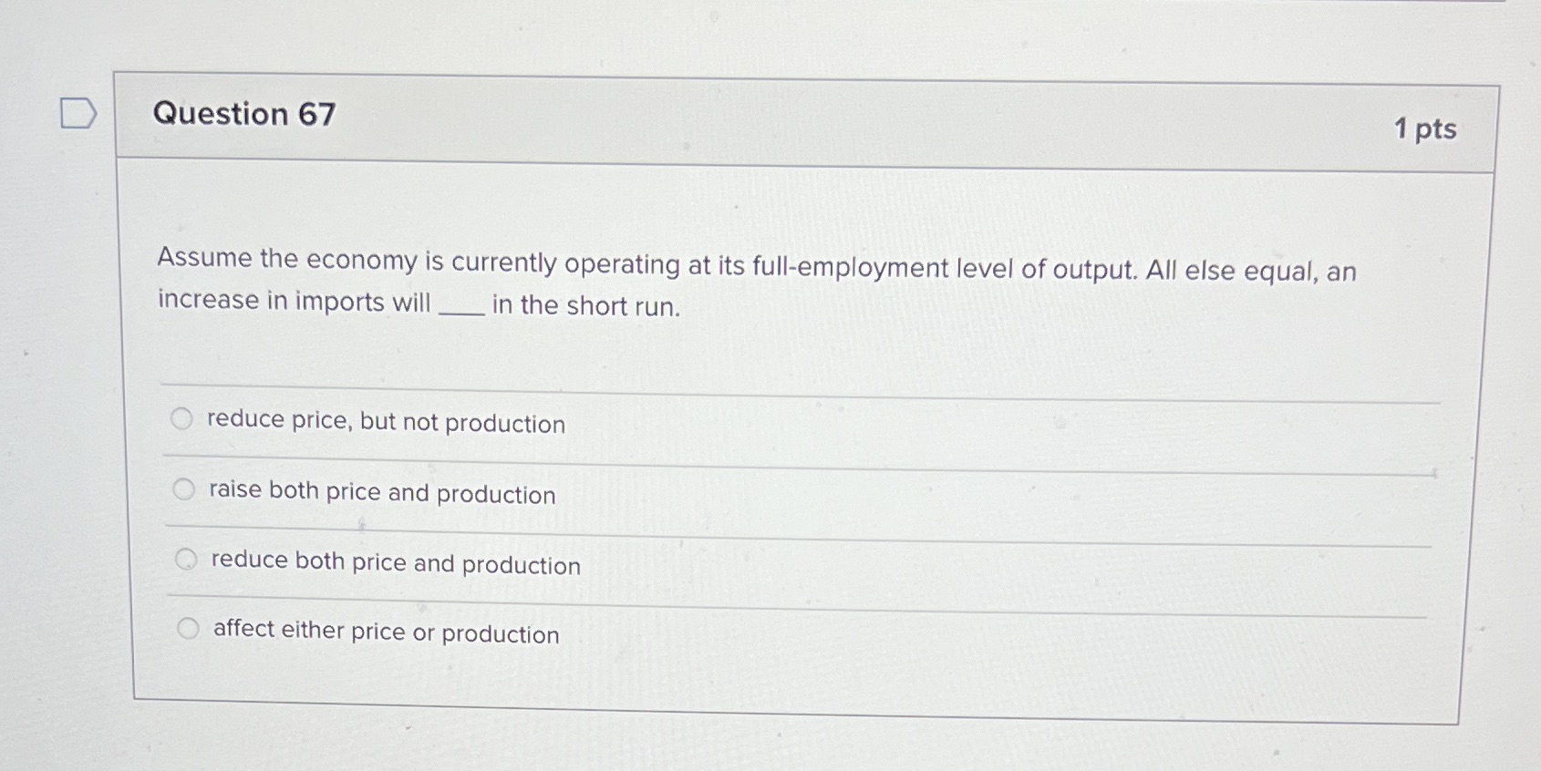 Please answer this question. D Question 67 1 pts Assume the economy