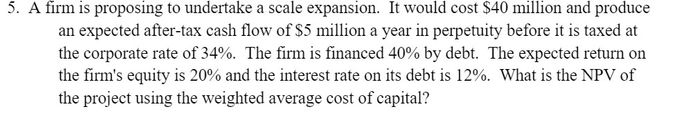 5. A rm is proposing to undertake a scale expansion. It