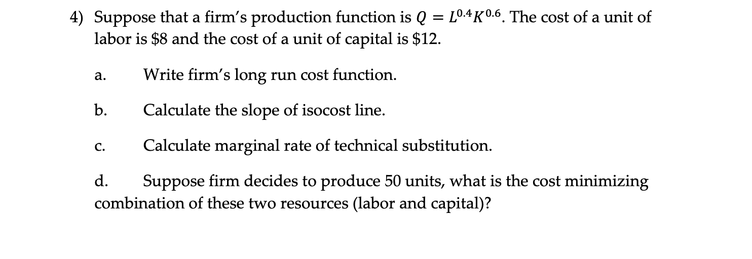  4) Suppose that a firm's production function is Q = L0-4K0-6.