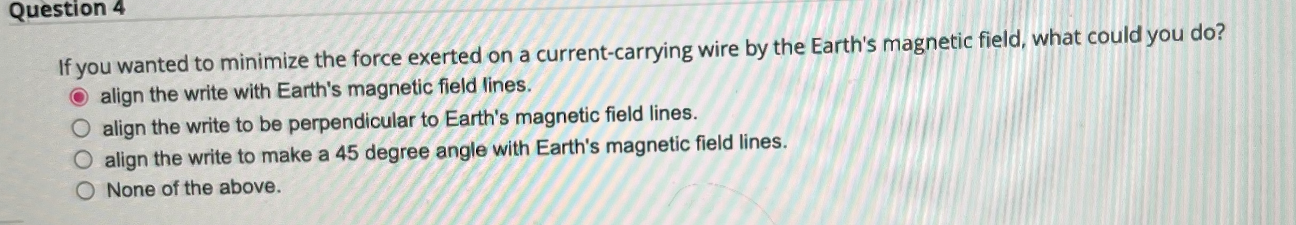  Question 4 If you wanted to minimize the force exerted on