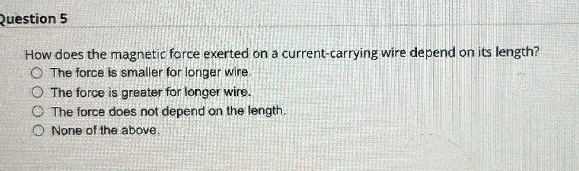 a current-carrying wire by the Earth's magnetic field, what could you do?