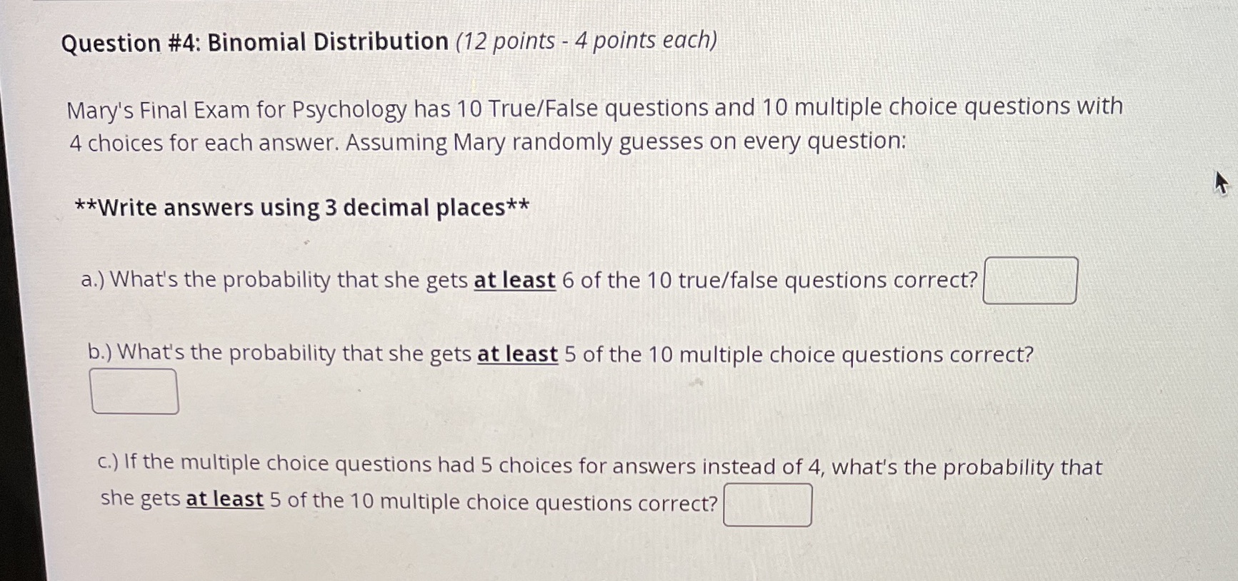  Question #4: Binomial Distribution (12 points - 4 points each) Mary's