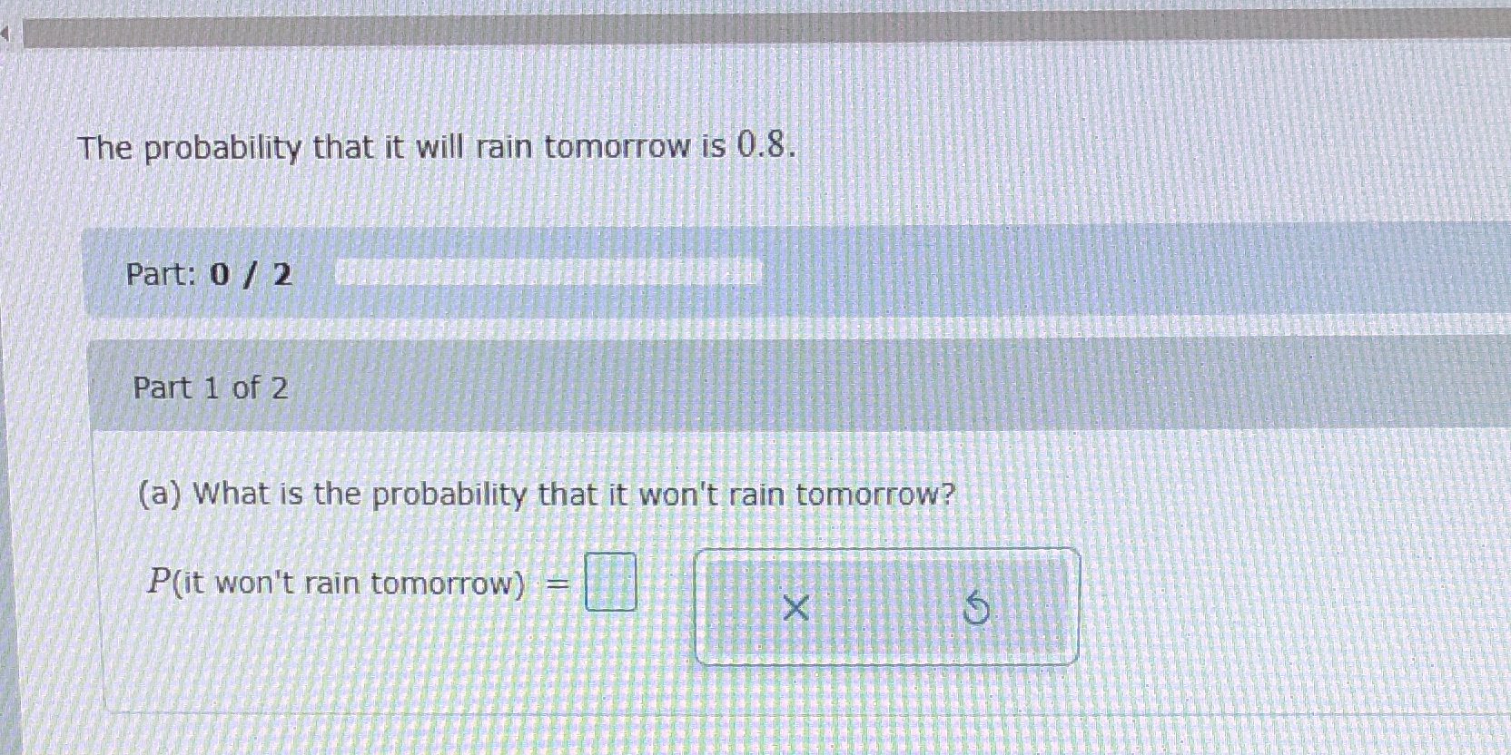 The probability that it will rain tomorrow is 0.8. Part: 0