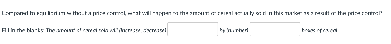  Compared to equilibrium without a price control, what will happen to