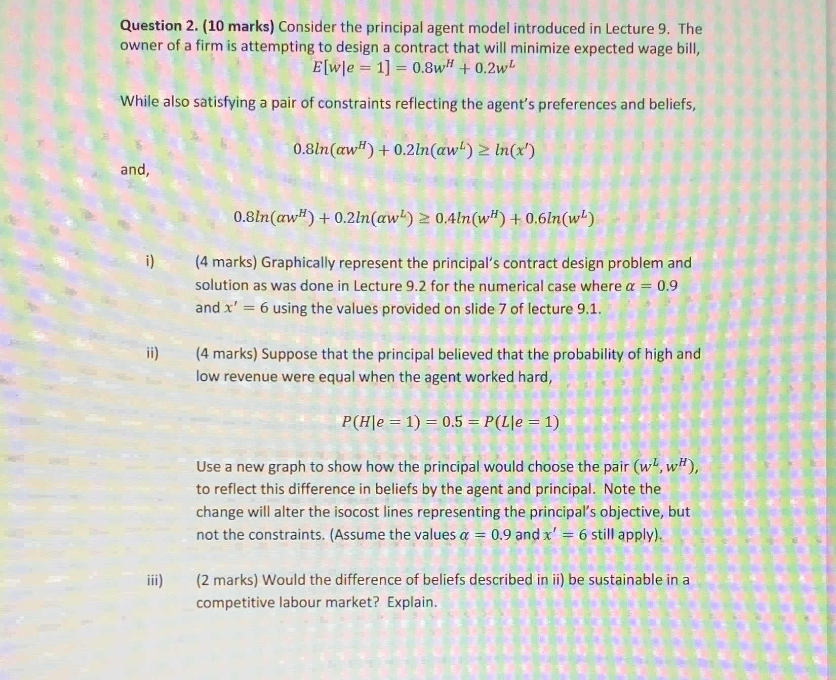  Question 2. (10 marks) Consider the principal agent model introduced in