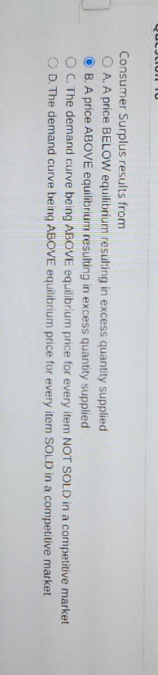 ............ Consumer Surplus results from O A. A price BELOW equilibrium resulting