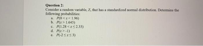  Question 2: Consider a random variable, Z, that has a standardized