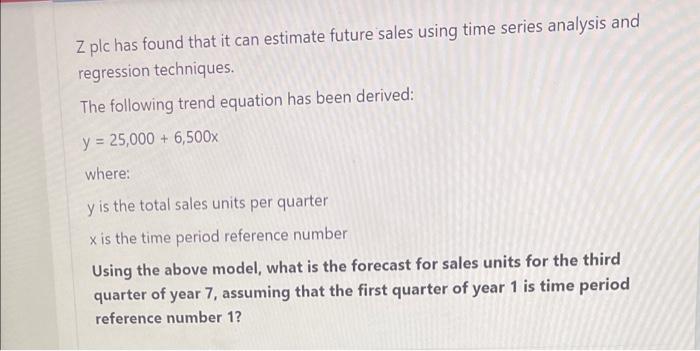  Z plc has found that it can estimate future sales using
