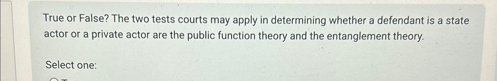 True or False? The two tests courts may apply in determining