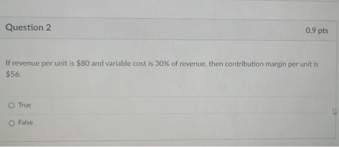 unit at every level of activity. True O False Question 2 0.9