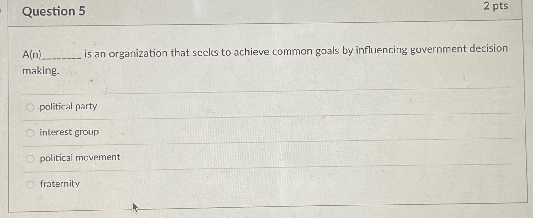  Question 5 2 pts A(n) is an organization that seeks to