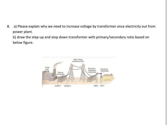  a) Please explain why we need to increase voltage by transformer