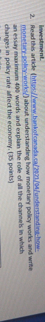 1. Read this article (https://www.bankofcanada.ca/2021/04/understanding-how-monetary-policy-works/) about understanding how monetary policy works and