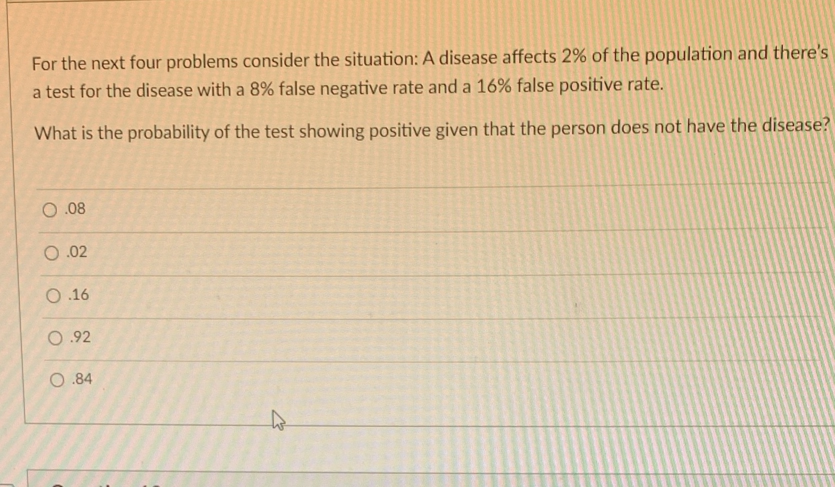 For the next four problems consider the situation: A disease affects