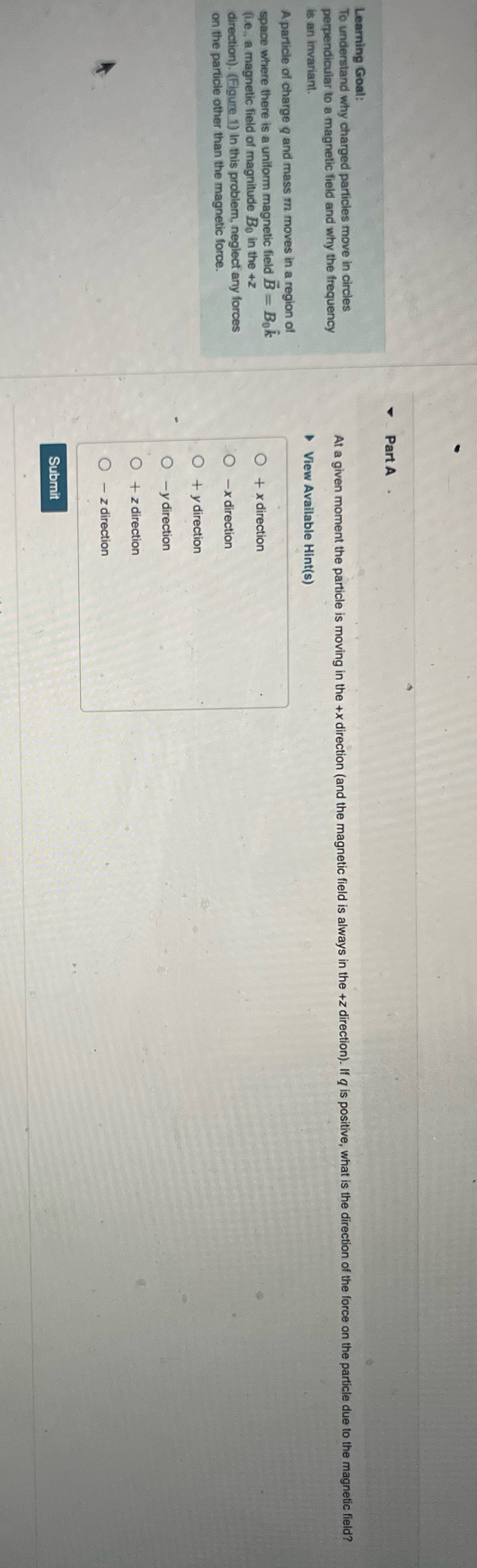  Part A Learning Goal: To understand why charged particles move in