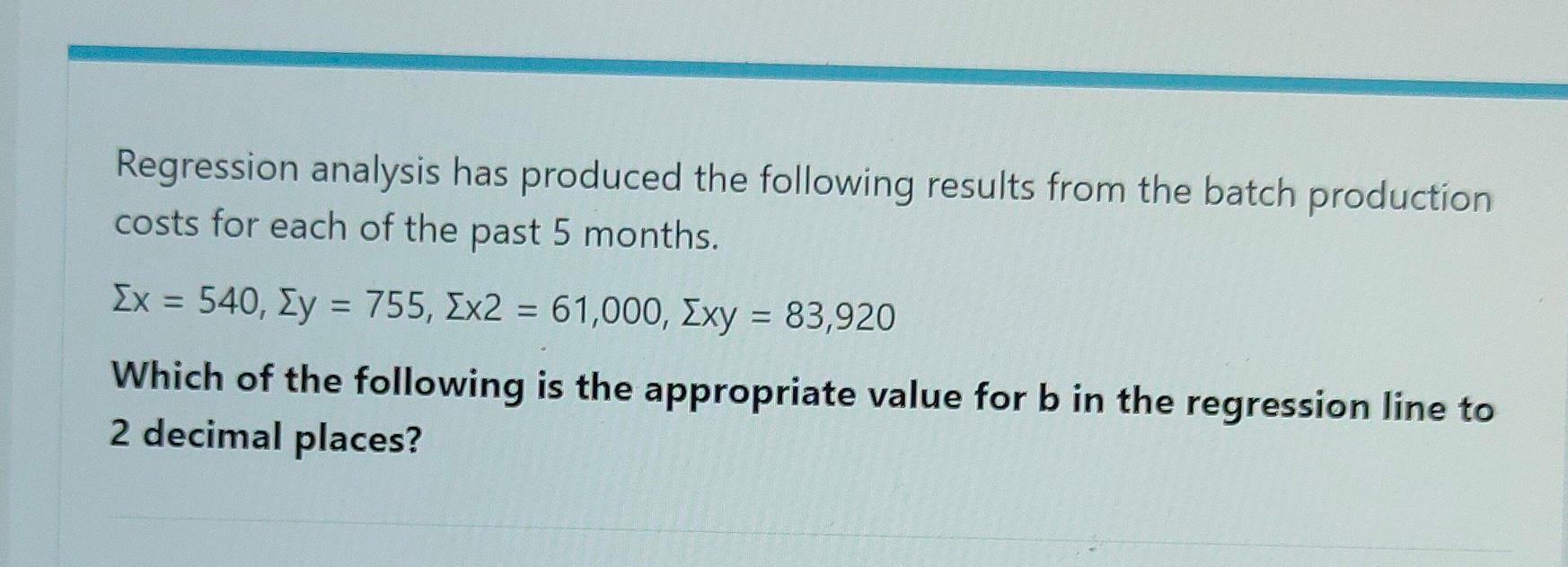 Regression analysis has produced the following results from the batch production