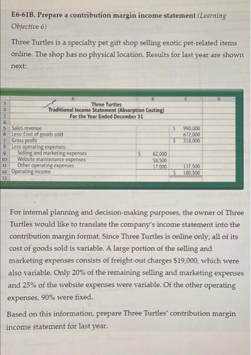 Help please!! E6-61B. Prepare a contribution margin income statement (Learning Objective 6)