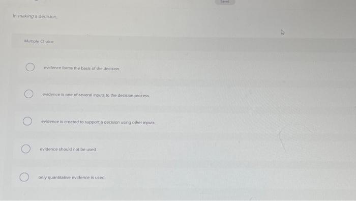  In making a decision, Multiple Choice O O evidence forms the