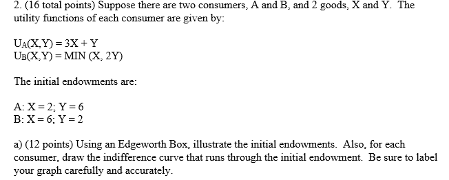  2. (16 total points} Suppose there are two consumers, A and