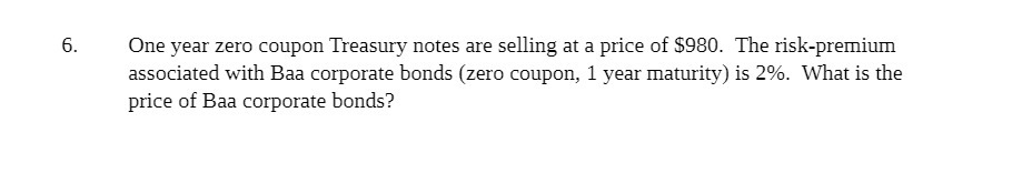 6. One year zero coupon Treasury notes are selling at a