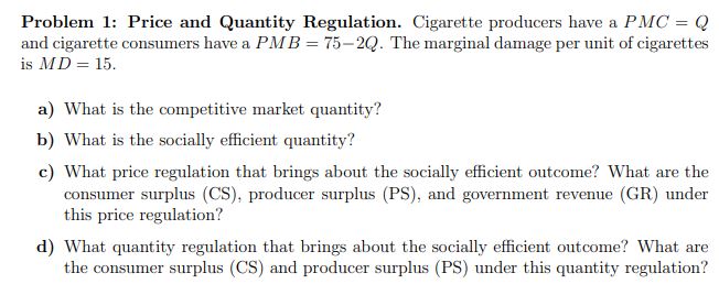 Problem 1: Price and Quantity Regulation. Cigarette producers have a PMC =
