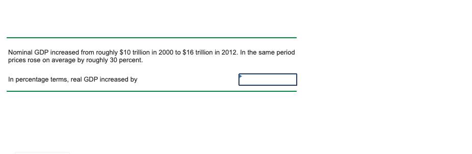 Please help Nominal GDP increased from roughly $10 trillion in 2000 to