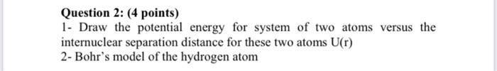  Question 2: (4 points) 1- Draw the potential energy for system