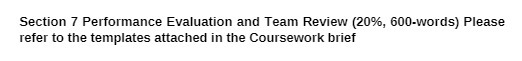 Section 7 Performance Evaluation and Team Review (20%, 600.words) Please refer to