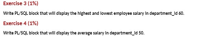  Exercise 3 (1%) Write PL/SQL block that will display the highest