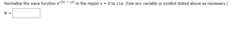 Please answer and show all work: Normalize the wave function ex -
