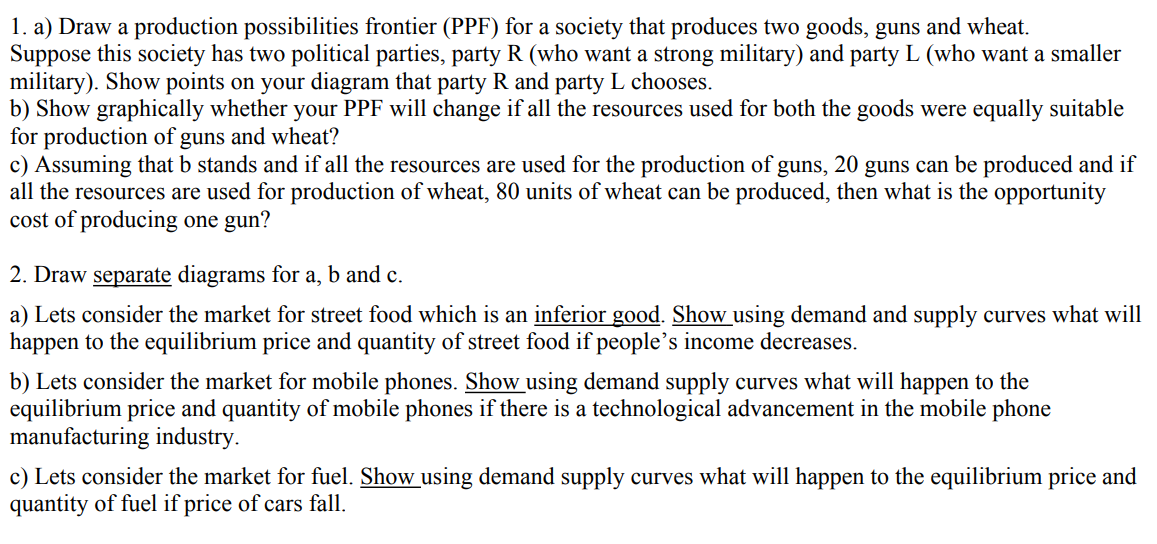 1. a) Draw a production possibilities frontier (PPF) for a society