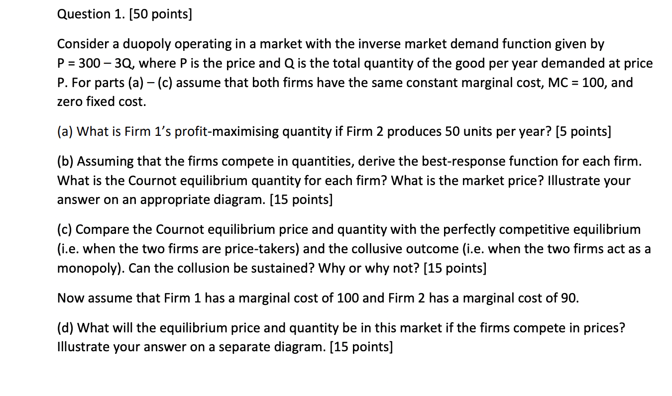  Question 1. [50 points] Consider a duopoly operating in a market