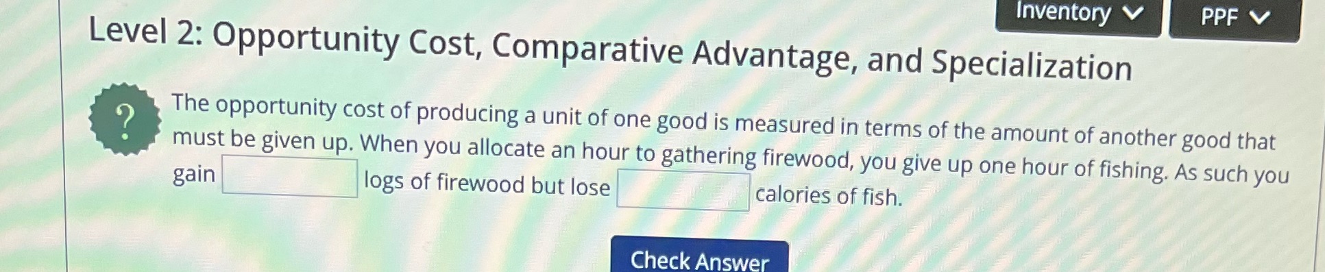 Inventory V PPF V Level 2: Opportunity Cost, Comparative Advantage, and