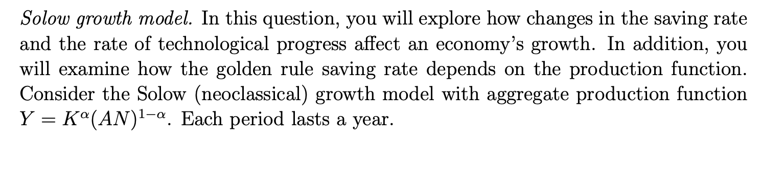  Solow growth model. In this question, you Will explore how changes