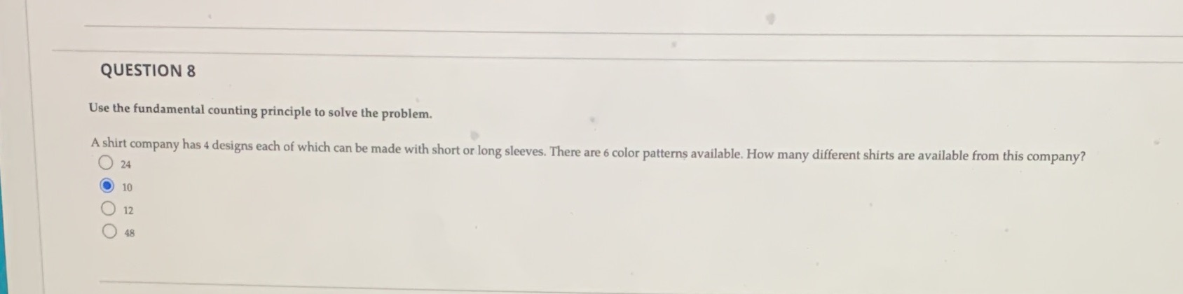 ??? QUESTION 8 Use the fundamental counting principle to solve the problem.