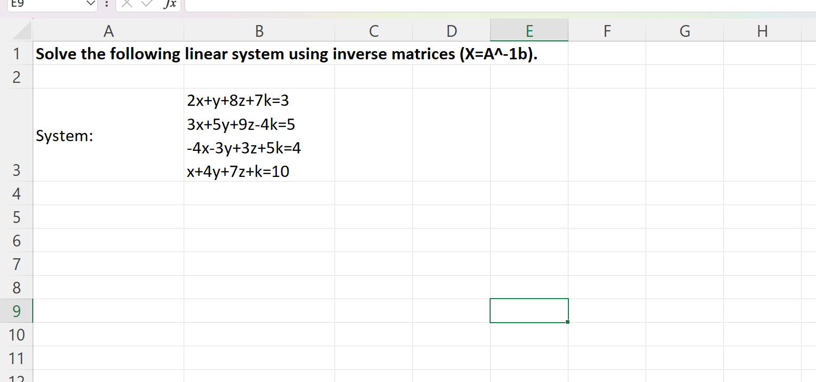 Solve the following linear system using inverse matrices (X=AA-1b). 2x+y+8z+7k=3 3x+5y+9z-4k=5 System: