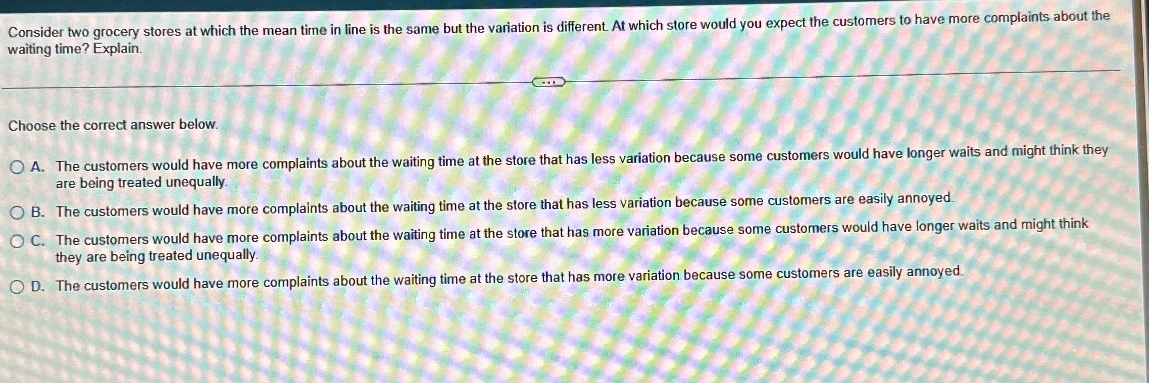  Consider two grocery stores at which the mean time in line