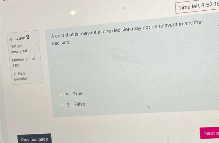  Time left 3:52:16 Question 9 A cost that is relevant in