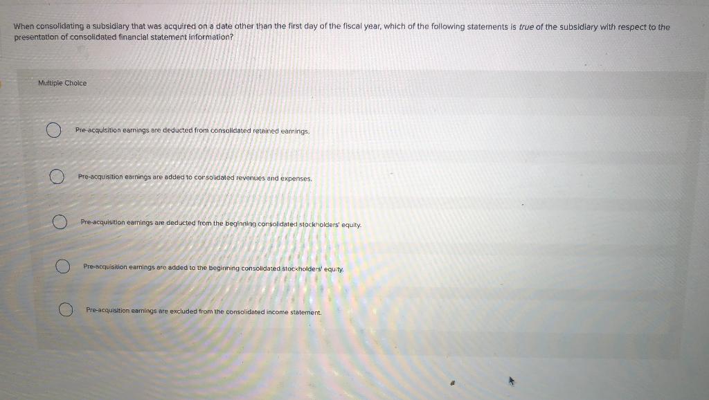 When consolidating a subsidiary that was acquired on a date other