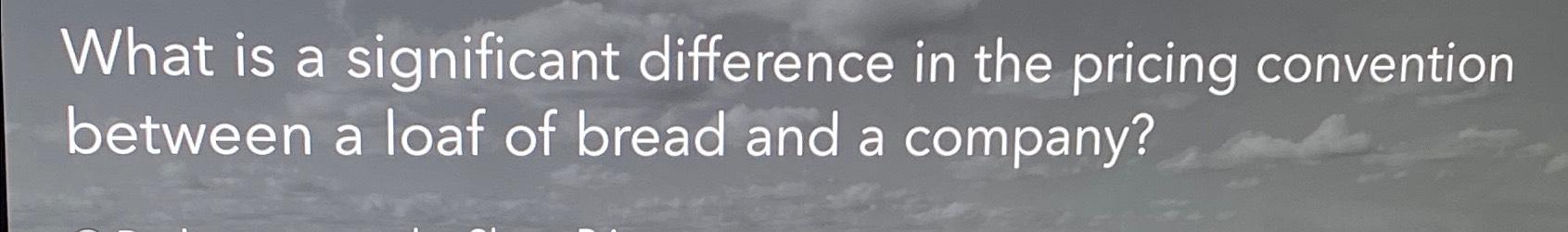 What is a significant difference in the pricing convention between a loaf