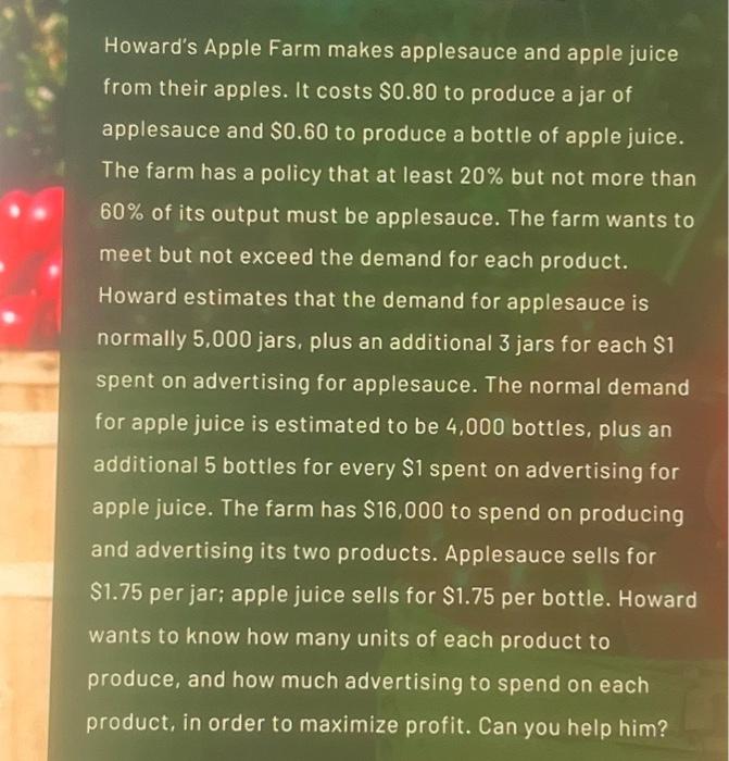  please help with class project!! Howard's Apple Farm makes applesauce and
