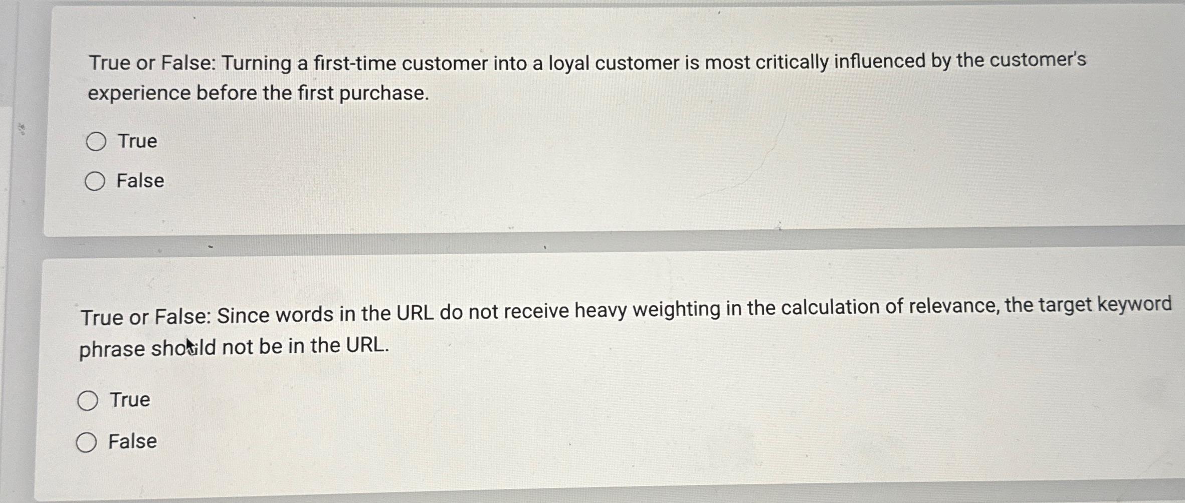  True or False: Turning a first-time customer into a loyal customer