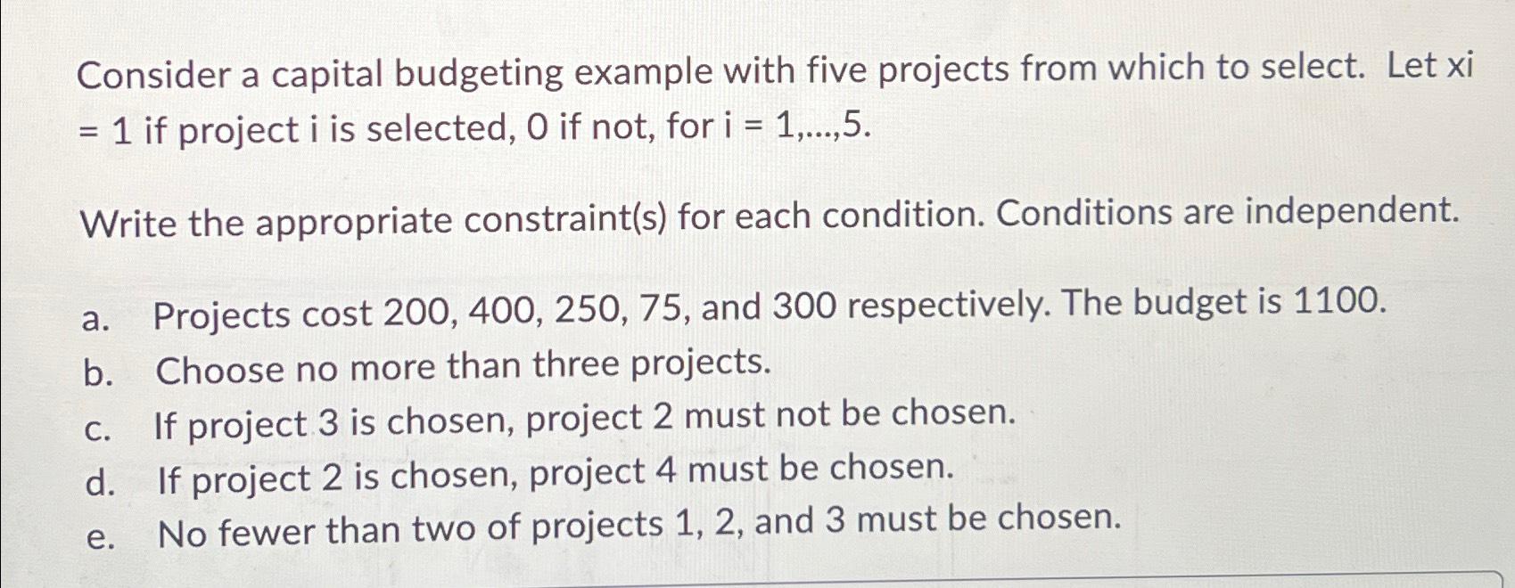 Consider a capital budgeting example with five projects from which to